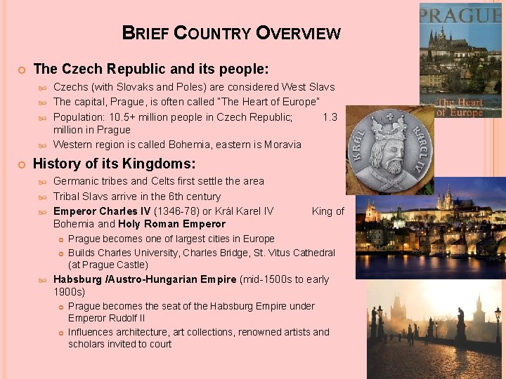 BRIEF COUNTRY OVERVIEW The Czech Republic and its people: Czechs (with Slovaks and Poles)