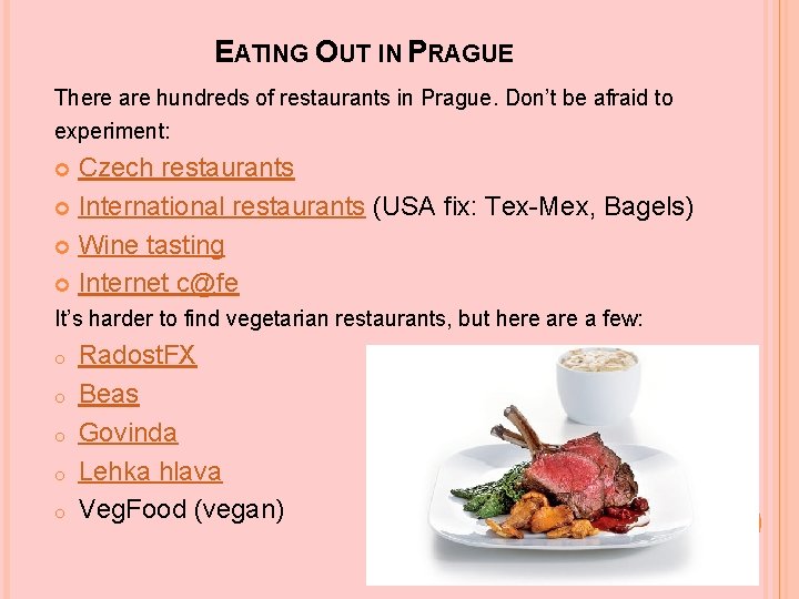 EATING OUT IN PRAGUE There are hundreds of restaurants in Prague. Don’t be afraid
