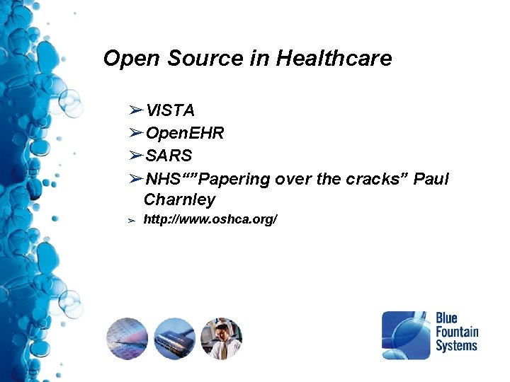 Open Source in Healthcare ➢VISTA ➢Open. EHR ➢SARS ➢NHS“”Papering over the cracks” Paul Charnley Open Source in Healthcare ➢VISTA ➢Open. EHR ➢SARS ➢NHS“”Papering over the cracks” Paul Charnley