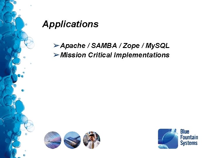 Applications ➢Apache / SAMBA / Zope / My. SQL ➢Mission Critical Implementations Applications ➢Apache / SAMBA / Zope / My. SQL ➢Mission Critical Implementations