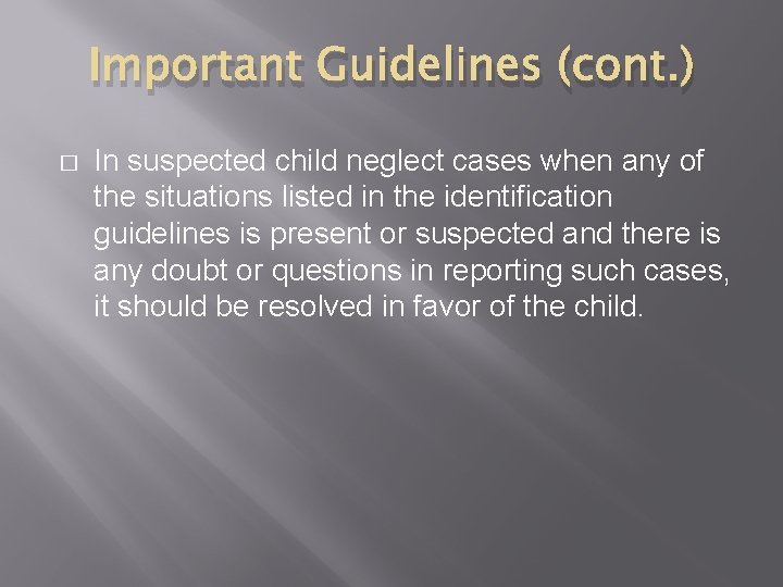 Important Guidelines (cont. ) � In suspected child neglect cases when any of the