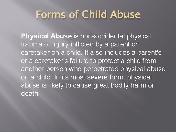 Forms of Child Abuse � Physical Abuse is non-accidental physical trauma or injury inflicted
