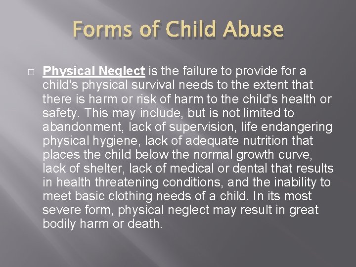 Forms of Child Abuse � Physical Neglect is the failure to provide for a