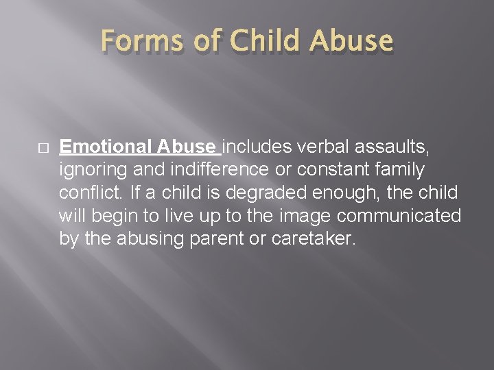 Forms of Child Abuse � Emotional Abuse includes verbal assaults, ignoring and indifference or