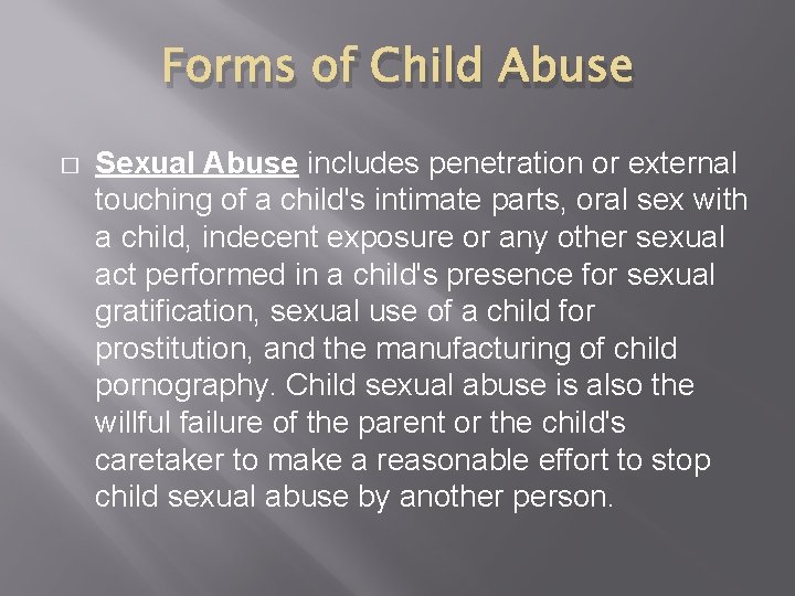 Forms of Child Abuse � Sexual Abuse includes penetration or external touching of a
