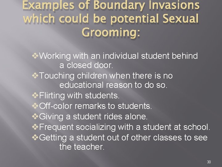 Examples of Boundary Invasions which could be potential Sexual Grooming: v. Working with an