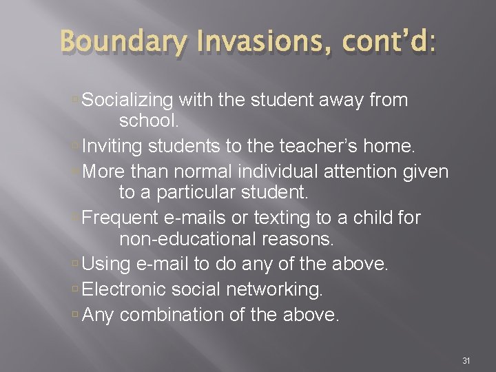 Boundary Invasions, cont’d: Socializing with the student away from school. Inviting students to the