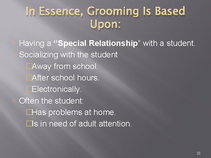 In Essence, Grooming Is Based Upon: Having a “Special Relationship” with a student. Socializing