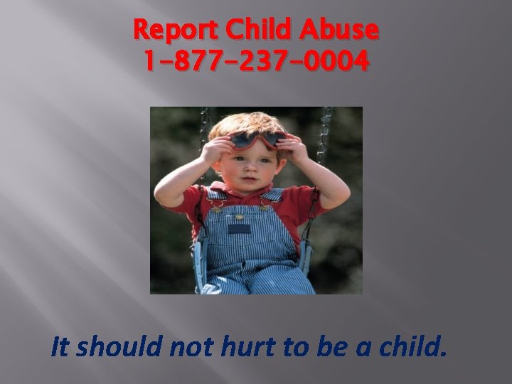 Report Child Abuse 1 -877 -237 -0004 It should not hurt to be a