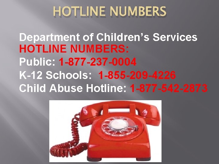 HOTLINE NUMBERS Department of Children’s Services HOTLINE NUMBERS: Public: 1 -877 -237 -0004 K-12