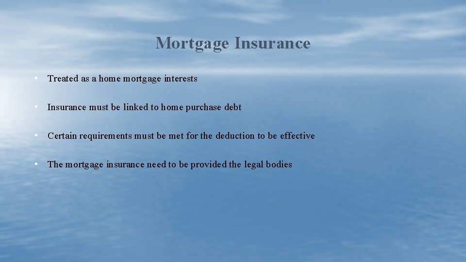 Mortgage Insurance • Treated as a home mortgage interests • Insurance must be linked