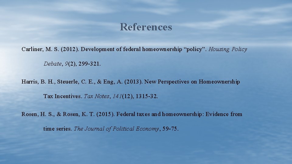 References Carliner, M. S. (2012). Development of federal homeownership “policy”. Housing Policy Debate, 9(2),