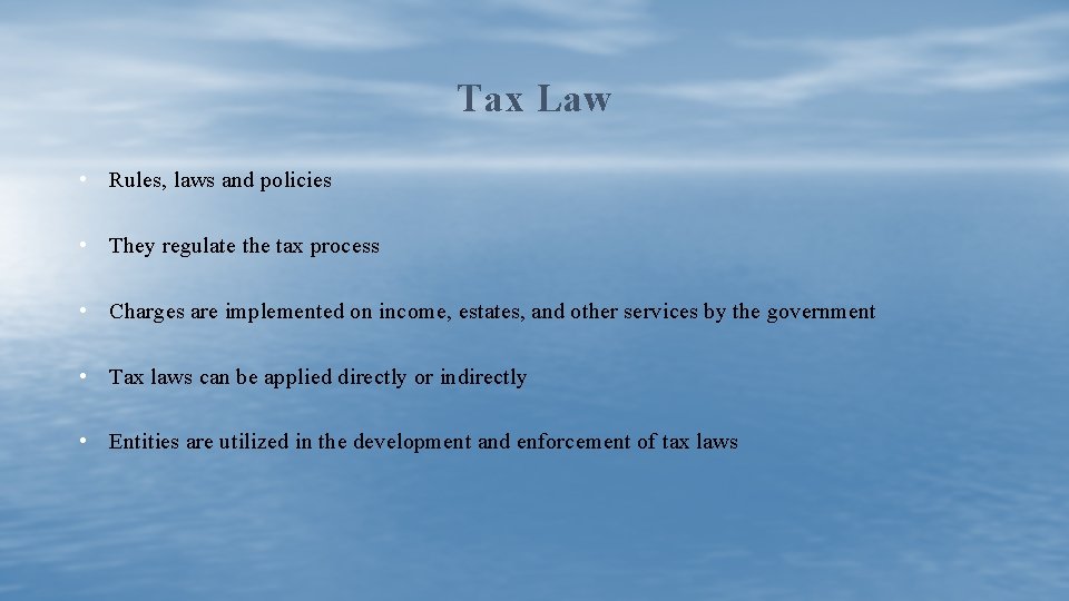 Tax Law • Rules, laws and policies • They regulate the tax process •