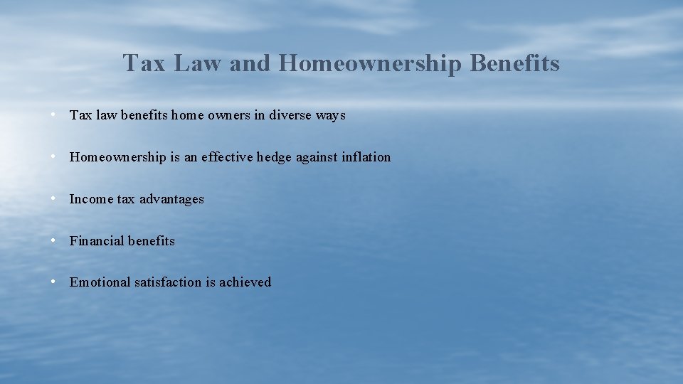 Tax Law and Homeownership Benefits • Tax law benefits home owners in diverse ways