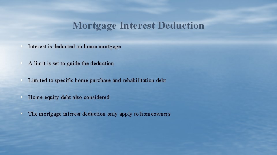 Mortgage Interest Deduction • Interest is deducted on home mortgage • A limit is
