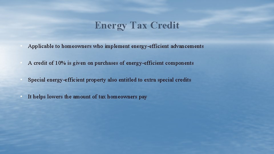 Energy Tax Credit • Applicable to homeowners who implement energy-efficient advancements • A credit