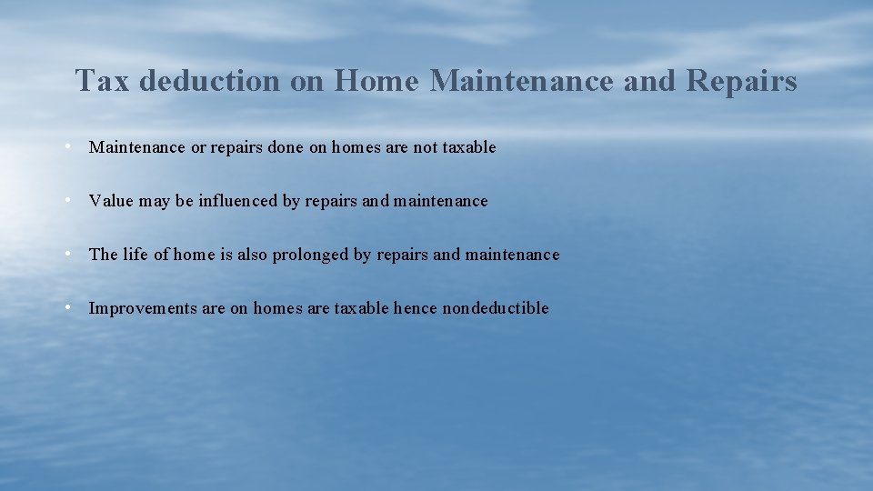 Tax deduction on Home Maintenance and Repairs • Maintenance or repairs done on homes