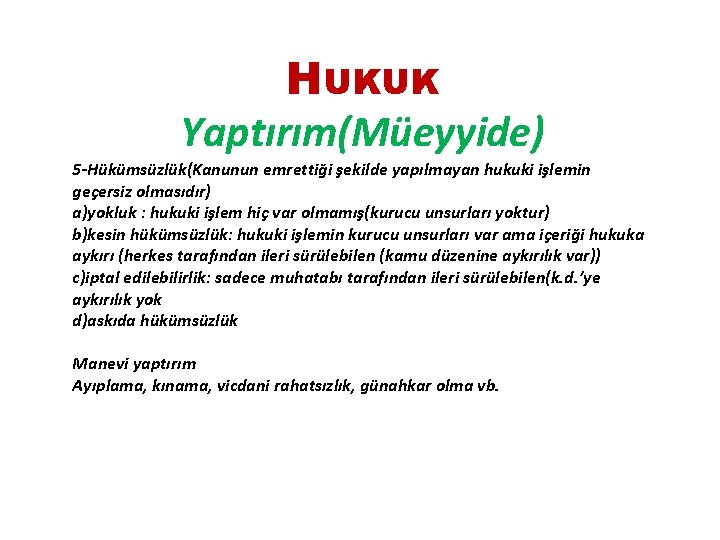 HUKUK Yaptırım(Müeyyide) 5 -Hükümsüzlük(Kanunun emrettiği şekilde yapılmayan hukuki işlemin geçersiz olmasıdır) a)yokluk : hukuki