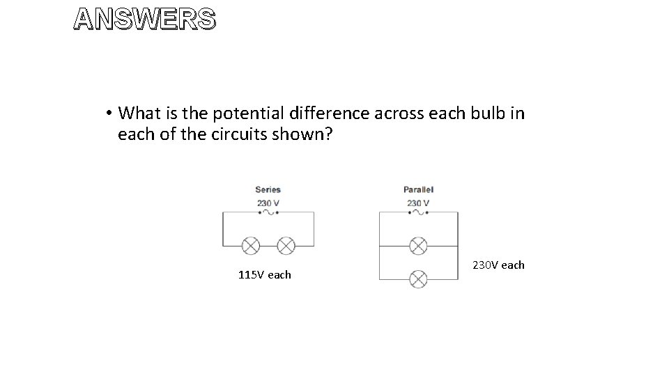 ANSWERS • What is the potential difference across each bulb in each of the