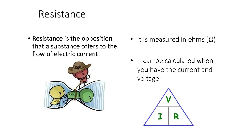 Resistance • Resistance is the opposition that a substance offers to the flow of