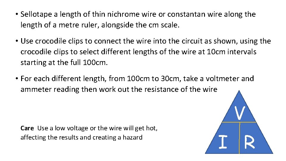  • Sellotape a length of thin nichrome wire or constantan wire along the