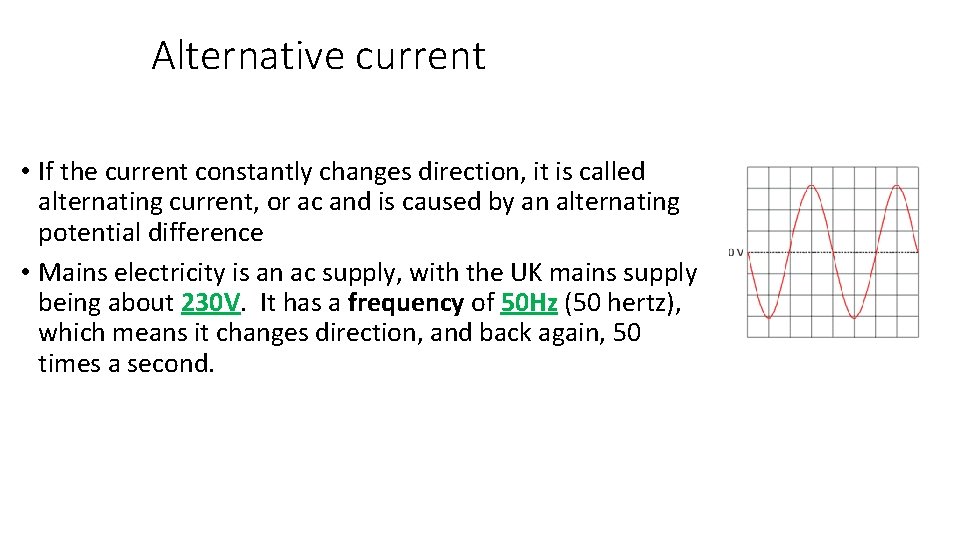 Alternative current • If the current constantly changes direction, it is called alternating current,