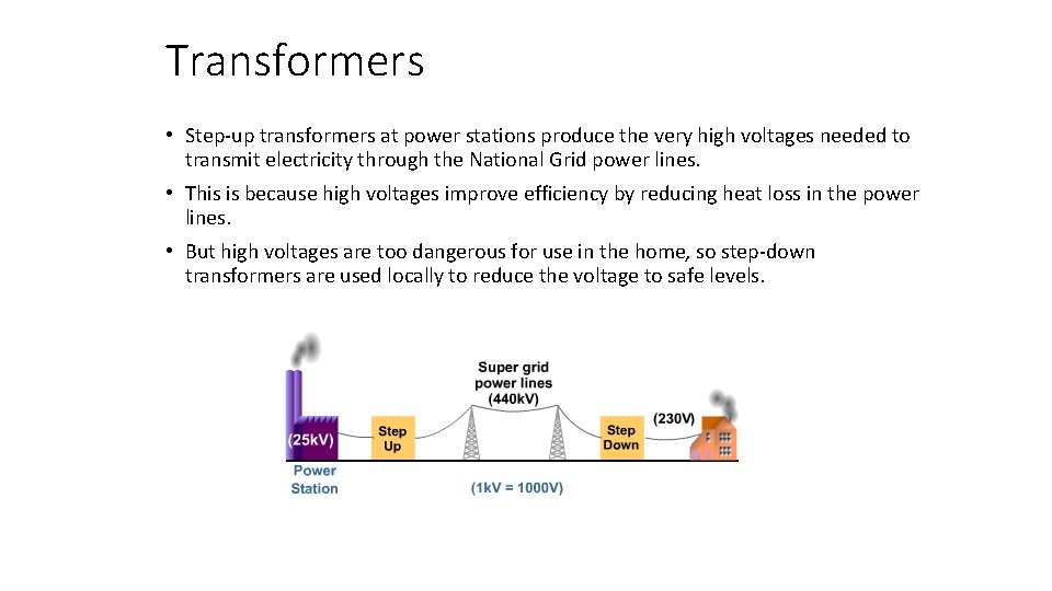 Transformers • Step-up transformers at power stations produce the very high voltages needed to