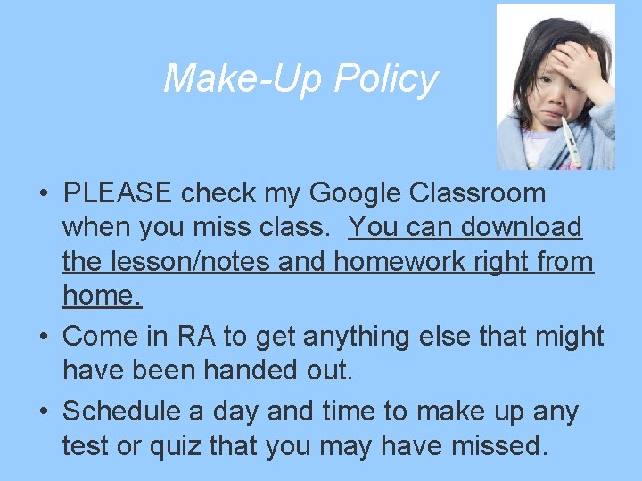 Make-Up Policy • PLEASE check my Google Classroom when you miss class. You can