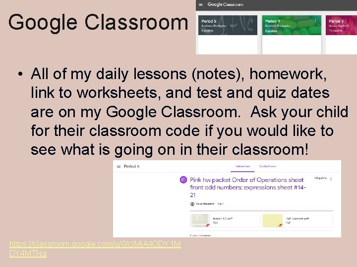 Google Classroom • All of my daily lessons (notes), homework, link to worksheets, and