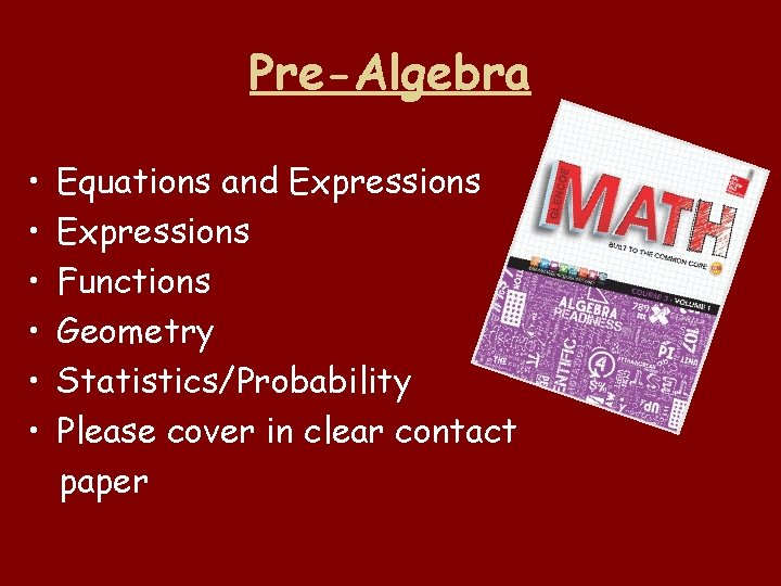 Pre-Algebra • • • Equations and Expressions Functions Geometry Statistics/Probability Please cover in clear
