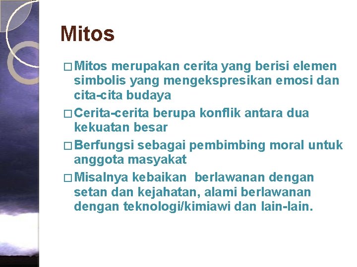 Mitos � Mitos merupakan cerita yang berisi elemen simbolis yang mengekspresikan emosi dan cita-cita