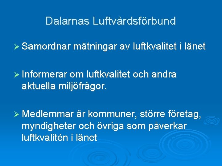 Dalarnas Luftvårdsförbund Ø Samordnar mätningar av luftkvalitet i länet Ø Informerar om luftkvalitet och