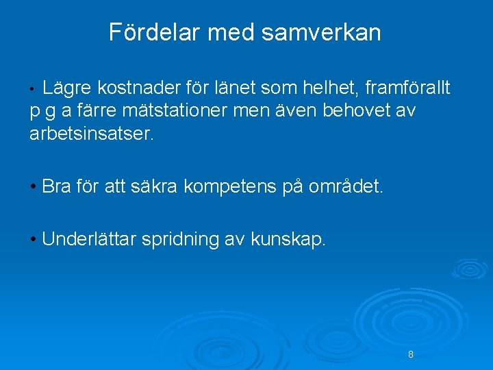 Fördelar med samverkan Lägre kostnader för länet som helhet, framförallt p g a färre