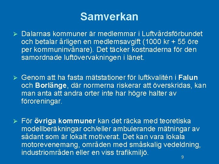 Samverkan Ø Dalarnas kommuner är medlemmar i Luftvårdsförbundet och betalar årligen en medlemsavgift (1000