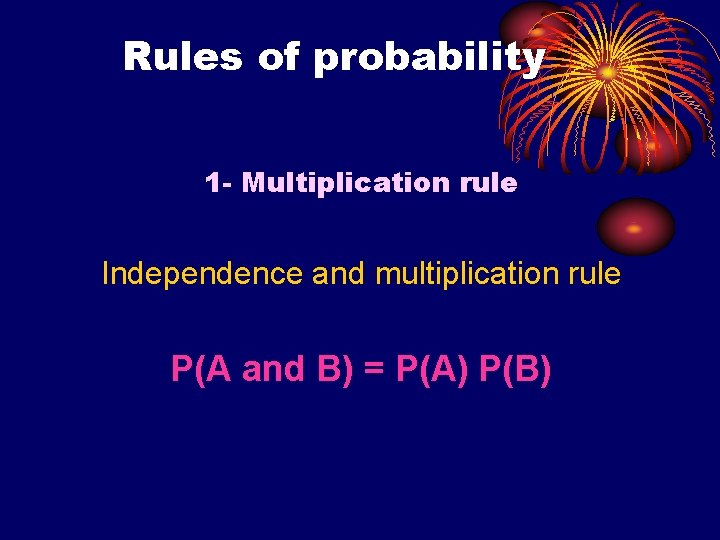 Rules of probability 1 - Multiplication rule Independence and multiplication rule P(A and B)