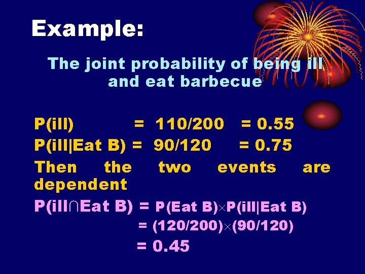 Example: The joint probability of being ill and eat barbecue P(ill) = 110/200 =