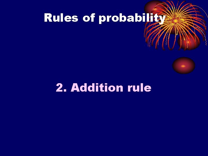 Rules of probability 2. Addition rule 