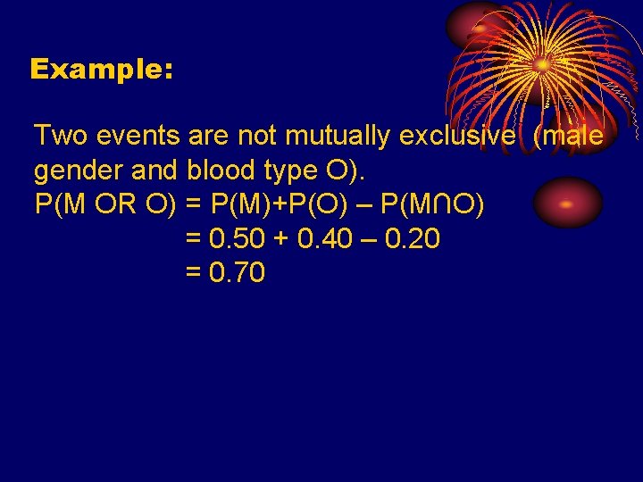 Example: Two events are not mutually exclusive (male gender and blood type O). P(M