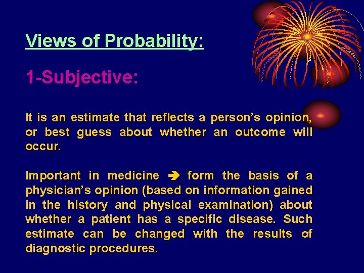 Views of Probability: 1 -Subjective: It is an estimate that reflects a person’s opinion,