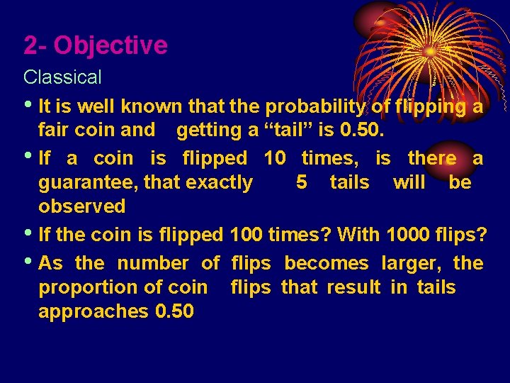 2 - Objective Classical • It is well known that the probability of flipping