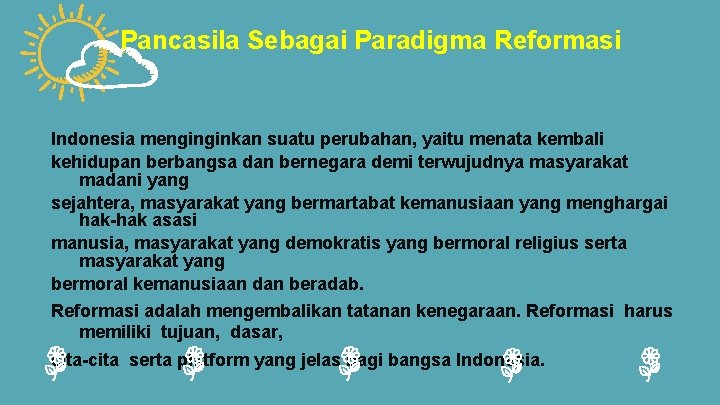 Pancasila Sebagai Paradigma Reformasi Indonesia menginginkan suatu perubahan, yaitu menata kembali kehidupan berbangsa dan