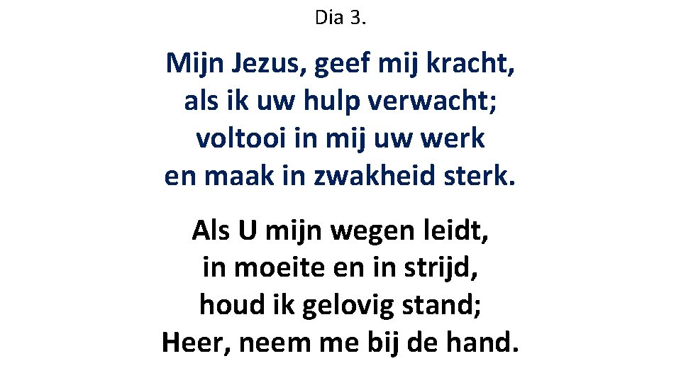 Dia 3. Mijn Jezus, geef mij kracht, als ik uw hulp verwacht; voltooi in