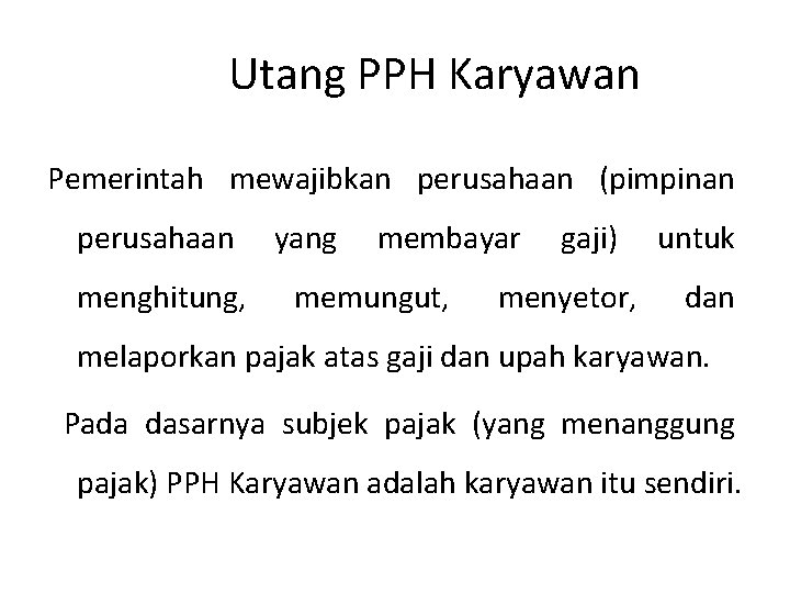 Utang PPH Karyawan Pemerintah mewajibkan perusahaan (pimpinan perusahaan menghitung, yang membayar memungut, gaji) menyetor,