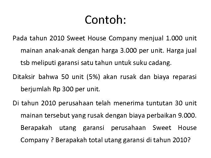 Contoh: Pada tahun 2010 Sweet House Company menjual 1. 000 unit mainan anak-anak dengan