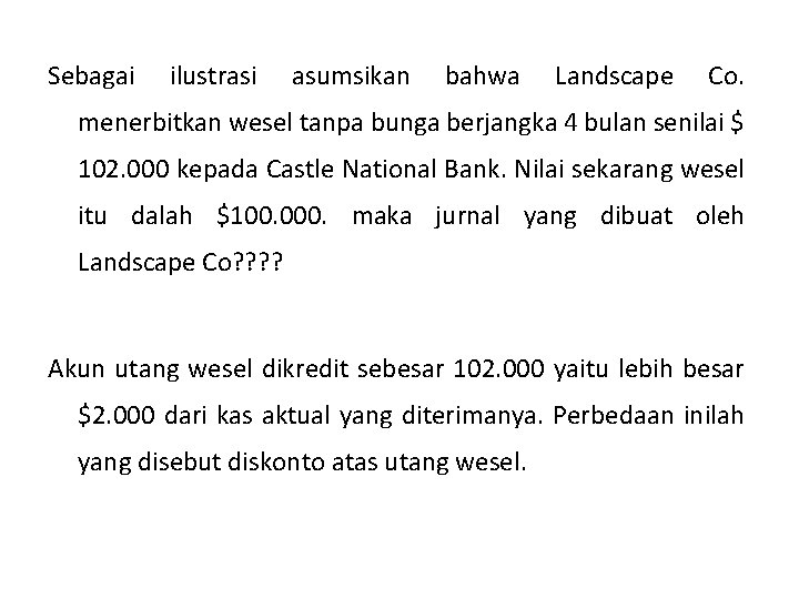 Sebagai ilustrasi asumsikan bahwa Landscape Co. menerbitkan wesel tanpa bunga berjangka 4 bulan senilai