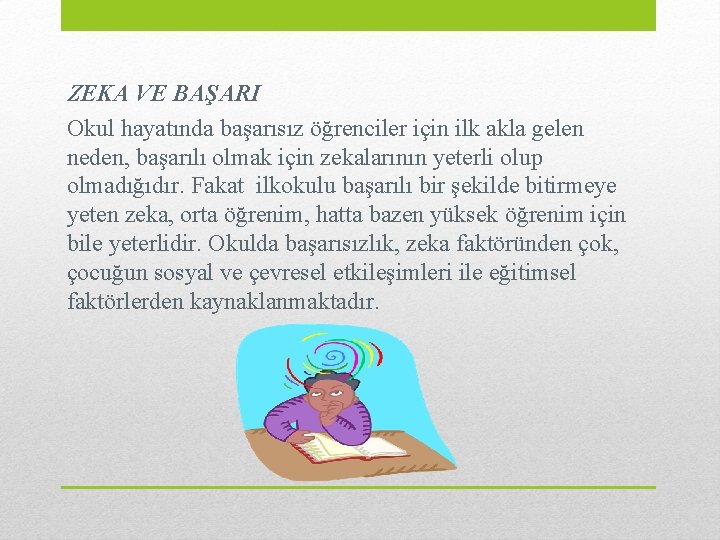 ZEKA VE BAŞARI Okul hayatında başarısız öğrenciler için ilk akla gelen neden, başarılı olmak