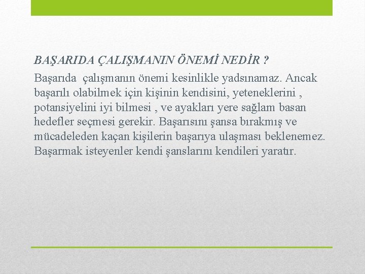 BAŞARIDA ÇALIŞMANIN ÖNEMİ NEDİR ? Başarıda çalışmanın önemi kesinlikle yadsınamaz. Ancak başarılı olabilmek için