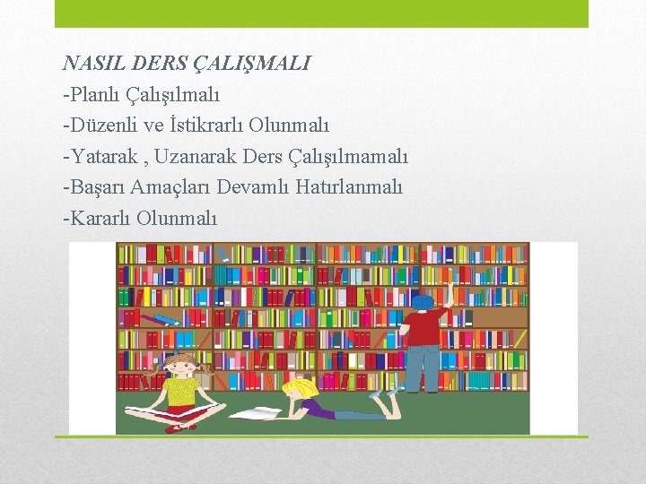 NASIL DERS ÇALIŞMALI -Planlı Çalışılmalı -Düzenli ve İstikrarlı Olunmalı -Yatarak , Uzanarak Ders Çalışılmamalı