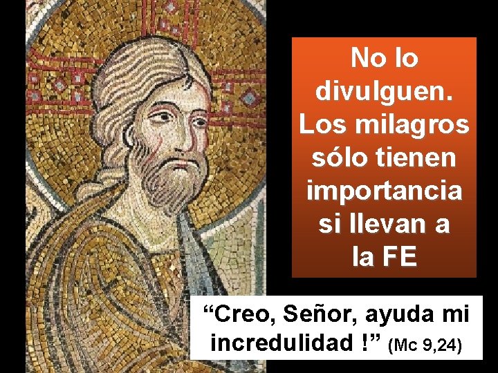 No lo divulguen. Los milagros sólo tienen importancia si llevan a la FE “Creo,