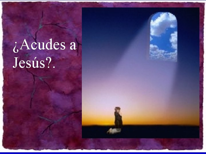 ¿Acudes a Jesús? . 